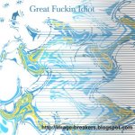 image breaker - great fucking idiot.jpg